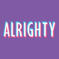 The image features bold, 3D-style lettering of the word "ALRIGHTY" set against a solid purple background. The letters are rendered in a gradient of cool tones, transitioning from pink to white to light blue, creating a visually striking and colorful effect.